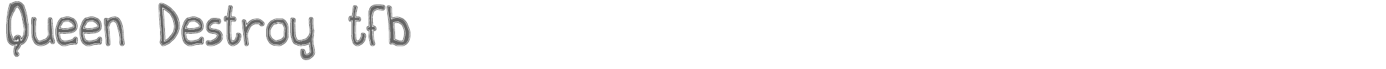 Queen Destroy TFB Queen Destroy tfb.ttf font preview